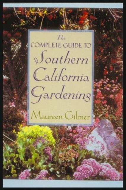 The Complete Guide to Southern Californian Gardening, Hardback Book