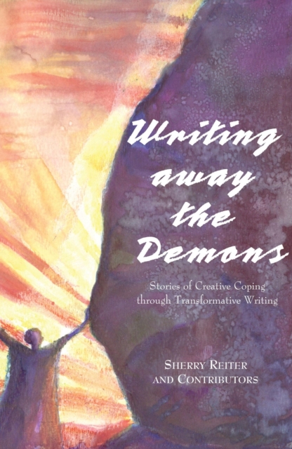 Writing Away the Demons : Stories of Creative Coping Through Transformative Writing, Paperback / softback Book