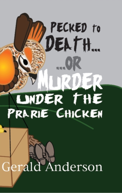 Pecked to Death... or ... Murder Under the Prairie Chicken, Paperback / softback Book