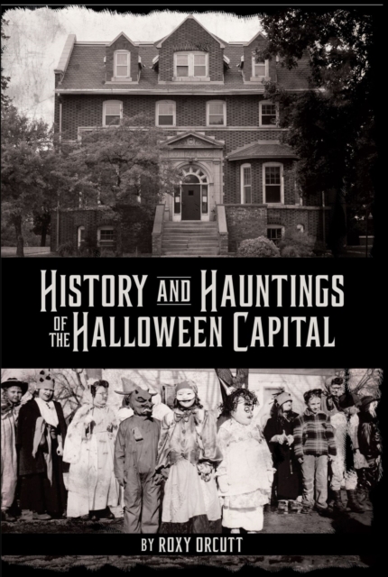 History and Hauntings of the Halloween Capital, Paperback / softback Book