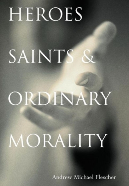 Heroes, Saints, and Ordinary Morality, Hardback Book