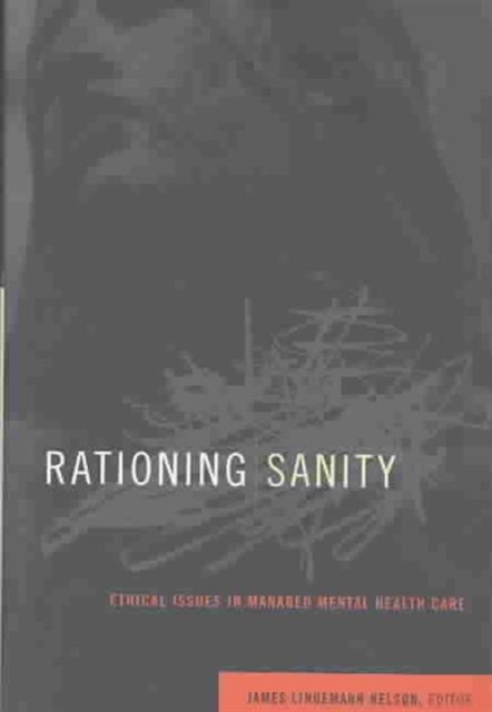 Rationing Sanity : Ethical Issues in Managed Mental Health Care, Hardback Book