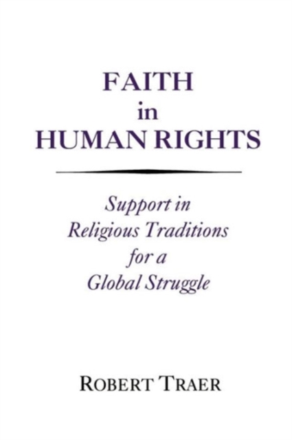 Faith in Human Rights : Support in Religious Traditions for a Global Struggle, Paperback / softback Book