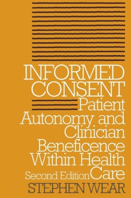 Informed Consent : Patient Autonomy and Clinician Beneficence within Health Care, Paperback / softback Book