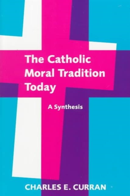 The Catholic Moral Tradition Today : A Synthesis, Paperback / softback Book