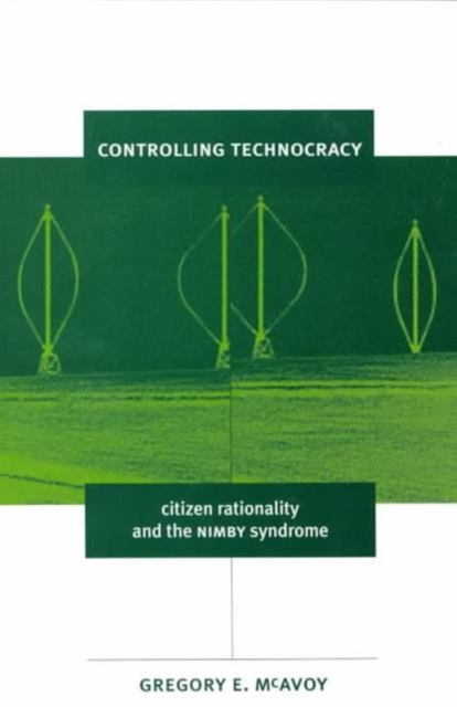 Controlling Technocracy : Citizen Rationality and the NIMBY Syndrome, Paperback / softback Book