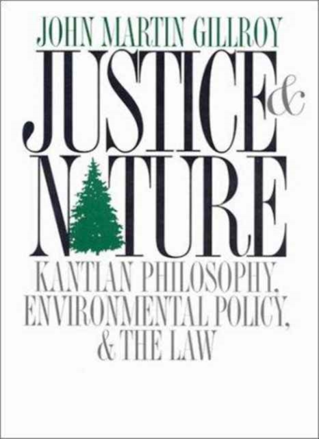 Justice and Nature : Kantian Philosophy, Environmental Policy, and the Law, Paperback / softback Book