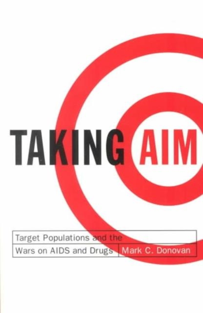 Taking Aim : Target Populations and the Wars on AIDS and Drugs, Paperback / softback Book