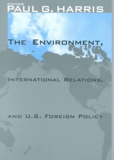 The Environment, International Relations, and U.S. Foreign Policy, Paperback / softback Book
