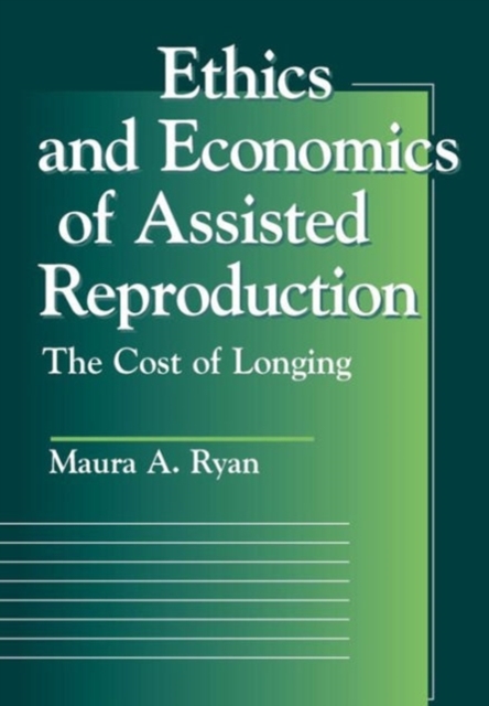 Ethics and Economics of Assisted Reproduction : The Cost of Longing, Hardback Book