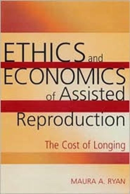 Ethics and Economics of Assisted Reproduction : The Cost of Longing, Paperback / softback Book