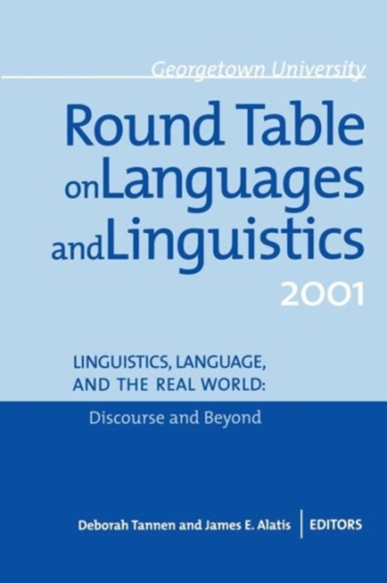 Georgetown University Round Table on Languages and Linguistics (GURT) 2001 : Linguistics, Language, and the Real WorldDiscourse and Beyond, Paperback / softback Book