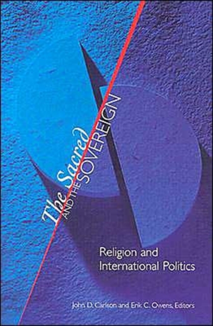 The Sacred and the Sovereign : Religion and International Politics, Paperback / softback Book