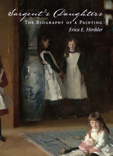 Sargent's Daughters : Biography of a Painting, Hardback Book