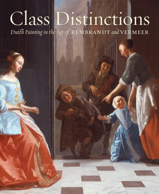 Class Distinctions: Dutch Painting in the Age of Rembrandt and Vermeer, Hardback Book