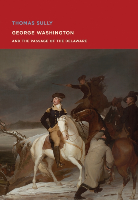 Thomas Sully: George Washington and The Passage of the Delaware, Paperback / softback Book