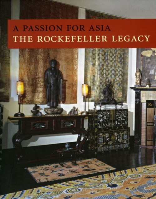 A Passion for Asia : The Rockefeller Legacy, Hardback Book
