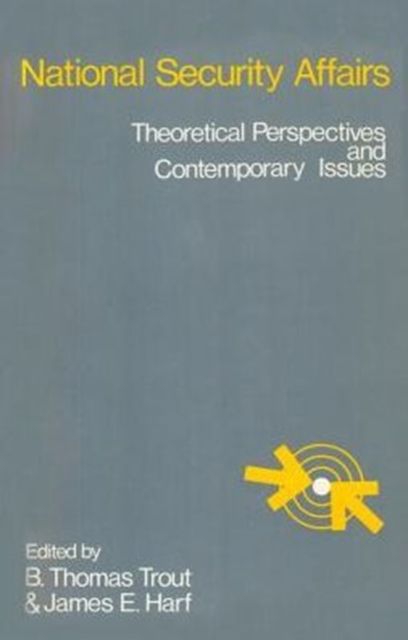 National Security Affairs : Theoretical Perspectives and Contemporary Issues, Paperback / softback Book