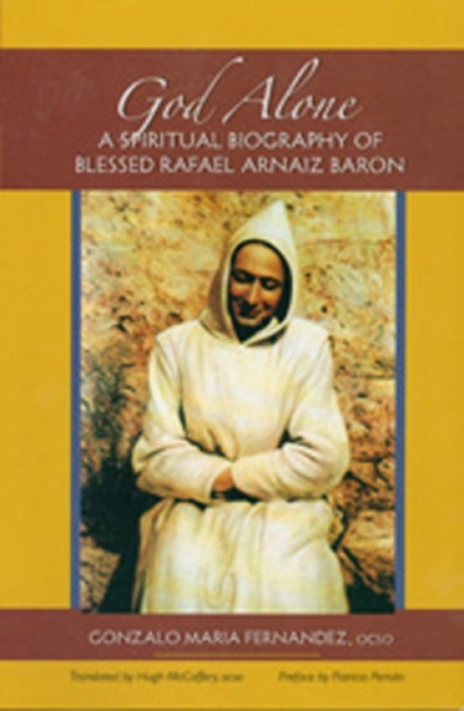God Alone : A Spiritual Biography of Blessed Rafael Arnaiz Baron, Paperback / softback Book