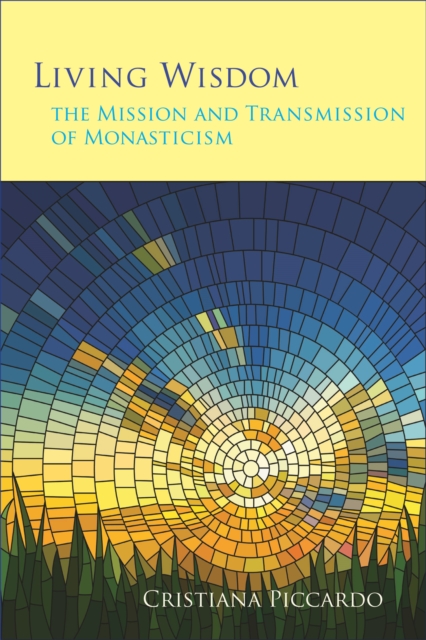 Living Wisdom : The Mission and Transmission of Monasticism, Paperback / softback Book