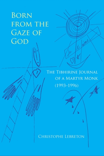 Born from the Gaze of God : The Tibhirine Journal of a Martyr Monk (1993-1996), Paperback / softback Book