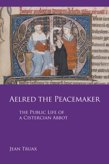 Aelred the Peacemaker : The Public Life of a Cistercian Abbot, EPUB eBook