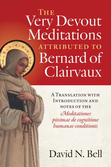 The Very Devout Meditations attributed to Bernard of Clairvaux : A Translation with Introduction and Notes of the Meditationes piisimae de cognitione humanae conditionis, Paperback / softback Book