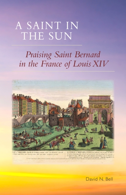 A Saint in the Sun : Praising Saint Bernard in the France of Louis XIV, Paperback / softback Book