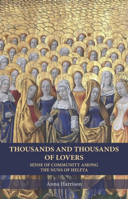Thousands and Thousands of Lovers : Sense of Community Among the Nuns of Helfta, Paperback / softback Book