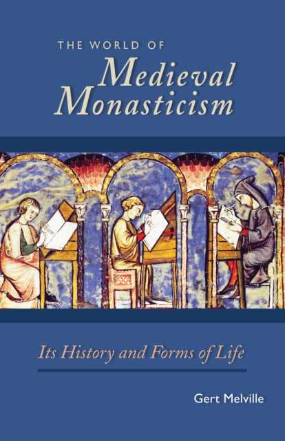The World of Medieval Monasticism : Its History and Forms of Life, EPUB eBook
