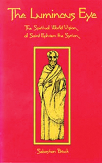 The Luminous Eye : The Spiritual World Vision of Saint Ephrem the Syrian, Paperback / softback Book