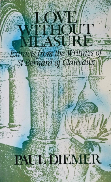 Love Without Measure : Extracts from the Writings of Saint Bernard of Clairvaux, Paperback / softback Book