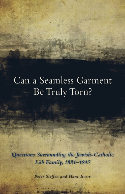 Can a Seamless Garment Be Truly Torn? : Questions Surrounding the Jewish-Catholic Lob Family, 18811945, EPUB eBook