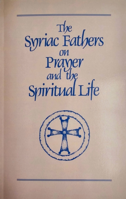 The Syriac Fathers on Prayer and the Spiritual Life, Paperback / softback Book