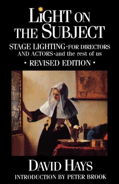 Light on the Subject : Stage Lighting for Directors & Actors: And the Rest of Us, Paperback / softback Book