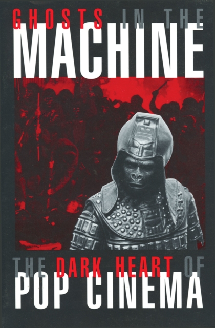 Ghosts in the Machine : The Dark Heart of Pop Cinema, Paperback / softback Book