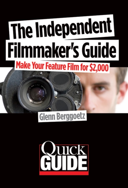 Independent Filmmaker's Guide : Make Your Feature Film for $2,000, EPUB eBook