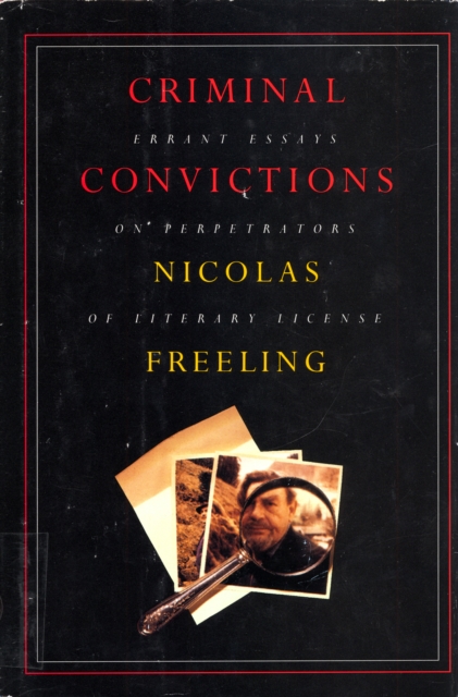 Criminal Convictions : Errant Essays on Perpetrators of Literary License, Hardback Book