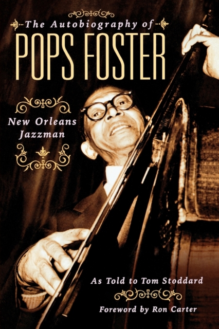 The Autobiography of Pops Foster : New Orleans Jazz Man, Paperback / softback Book