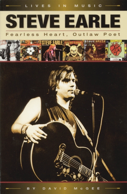 Steve Earle: Fearless Heart, Outlaw Poet : An Album-by-Album Portrait of Country-Rock's Outlaw Poet, Paperback / softback Book