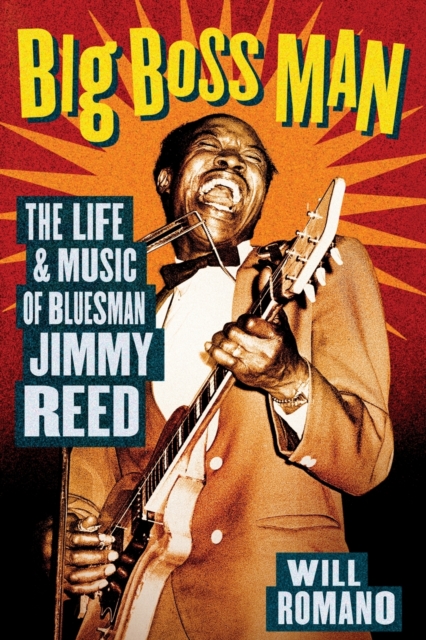 Big Boss Man : The Life and Music of Bluesman Jimmy Reed, Paperback / softback Book
