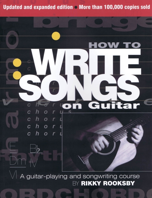 How to Write Songs on Guitar : A Guitar-Playing and Songwriting Course, Paperback / softback Book