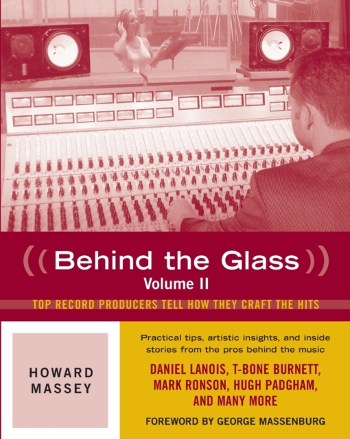 Behind the Glass : Top Record Producers Tell How They Craft the Hits, Paperback / softback Book
