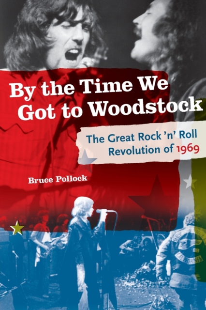 By the Time We Got to Woodstock : The Great Rock 'n' Roll Revolution of 1969, Paperback / softback Book