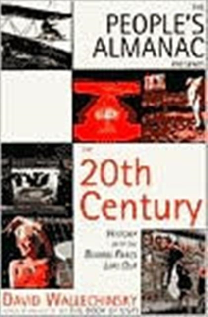 The People's Almanac Presents The Twentieth Century : History with the Boring Parts Left Out, Hardback Book