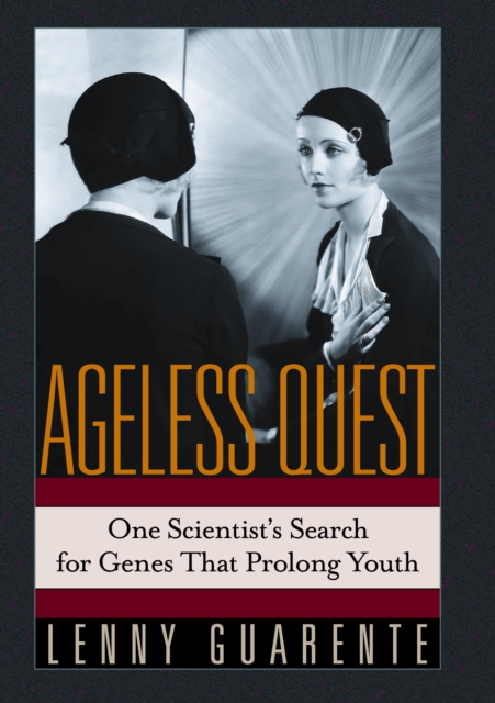Ageless Quest : One Scientist's Search for the Genes That Prolong Youth, Hardback Book