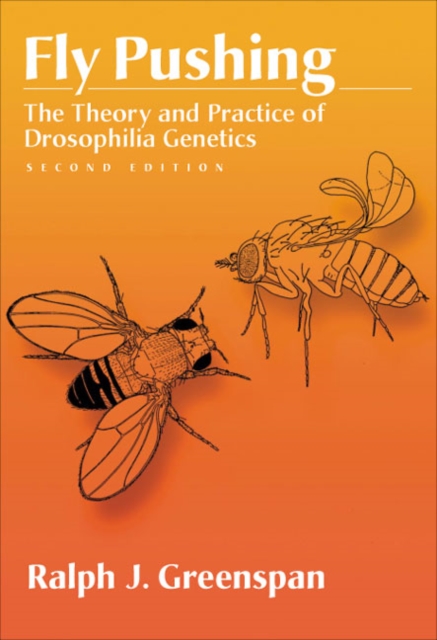 Fly Pushing : The Theory and Practice of Drosophila Genetics, Spiral bound Book