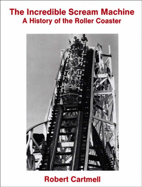 The Incredible Scream Machine : A History of the Roller Coaster, Paperback / softback Book