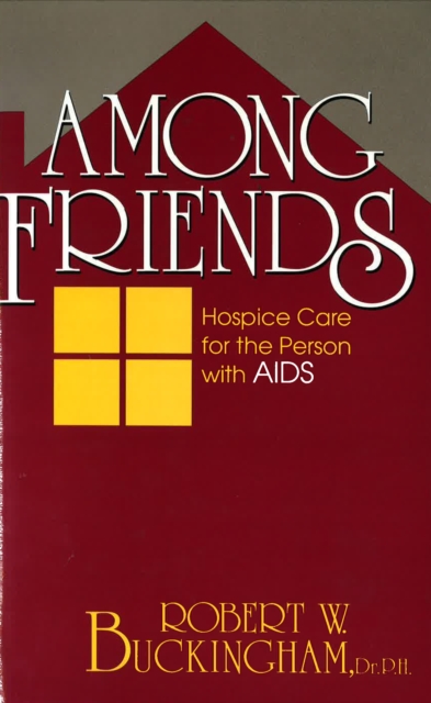 Among Friends : Hospice Care for the Person with AIDS, Hardback Book