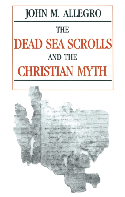 The Dead Sea Scrolls and the Christian Myth, Paperback / softback Book